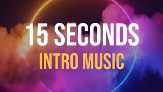 15 Second Intro Music 🎶 Royalty Free Intros For Videos Vlogs And Podcasts [upl. by Lindsey]