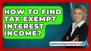 How To Find Tax Exempt Interest Income  AssetsandOpportunityorg [upl. by Aieken]