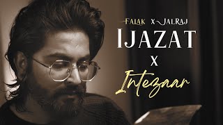 Ijazat x Intezaar  JalRaj Version  Falak Mashup [upl. by Aldric465]