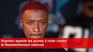 Soprano appelle les jeunes à voter contre le Rassemblement national [upl. by Oranneg]