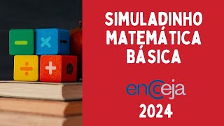 SIMULADINHO MATEMÃTICA BÃSICA  TESTE SEUS CONHECIMENTOS  ENCCEJA 2024  QUANTAS CONSEGUE ACERTAR [upl. by Reger]