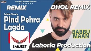 PIND PEHRA LAGDA DHOL REMIX PUNJABI SONG  BABBU MAAN PUNJABI SONG DJ SARJEET LAHORIA PRODUCTION [upl. by Palestine]