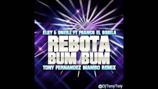 Eloy amp Oneill Ft Franco El Gorila  Rebota Bum Bum Tony Fernandez Mambo Remix [upl. by Woodley50]