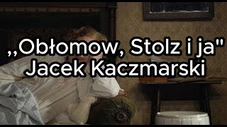 Obłomow Stolz i ja  Jacek Kaczmarski TEKST [upl. by Coney]