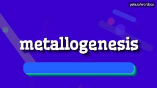 METALLOGENESIS  HOW TO PRONOUNCE IT [upl. by Hibbitts749]