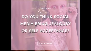 Do you think social media breeds self acceptance or jealousy  Adwoa Aboah [upl. by Irodim]