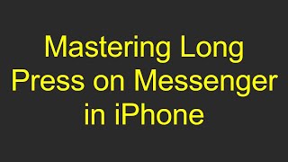 Mastering Long Press on Messenger in iPhone [upl. by Tini873]