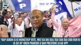 HAP IAROH IA KI NONGTHEP VOTE WAT KA BAI KALI BAI SHA BAI DUD RUH KI IA SEI HI PRESTONE [upl. by Reprah]