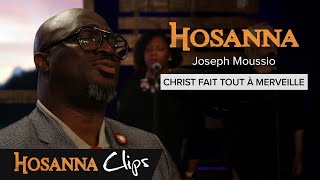 Christ fait tout à merveille  Hosanna clips  Joseph Moussio [upl. by Jacenta]