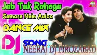 jab tak rahega samose me aalu dj mix song dj neeraj Verma Firozabad [upl. by Jeramie]