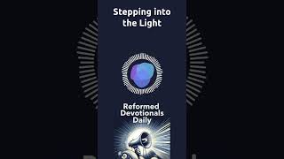 Stepping into the Light  Reformed Devotionals Daily Podcast [upl. by Euqirrne34]