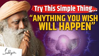 TRY THIS Anything That You Wish Will Happen  Manifest What You Want  Sadhguru [upl. by Latsirhc]