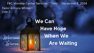 We Can Have Hope When We Are Waiting  Pastor Anthony Whitlatch  FBC Tempe 11 am service 12 08 2024 [upl. by Nivaj]