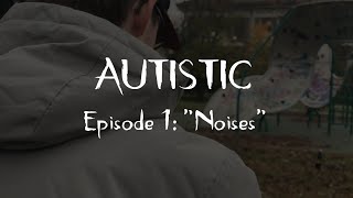 AUTISTIC  Episode 1 quotNoisesquot [upl. by Bakerman328]