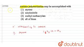 Anionic polymerization may be accomplished with [upl. by Vala972]