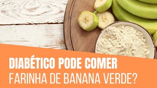 Diabético Pode Comer Farinha de Banana Verde  Alimentação Saudável 🍌 [upl. by Handy]