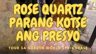 BATONG QUARTZ HALOS HALAGA NA NG KOTSETOUR SA GARDEN WORLD [upl. by Klotz]