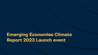 Emerging Economies Climate Report 2023 Launch event [upl. by Ramsay]