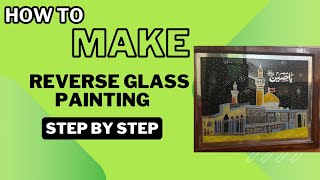 Reverse Glass painting step by step كربلا  nadeemsarwar karbalaart karbala [upl. by Leahcimluap]