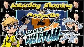 Danny Phantom  Saturday Morning Acapella [upl. by Mears841]