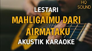 Lestari  Mahligaimu Dari Airmataku Akustik Karaoke  Lagu Malaysia [upl. by Ecnarwal617]