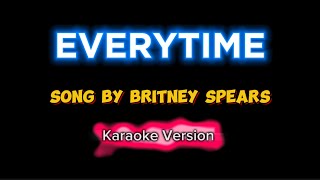 EVERYTIME  Britney Spears  Karaoke [upl. by Gambrill]