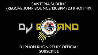 SANTERIA SUBLIME REGGAE JUMP BOUNCE 130BPM DJ RHONMIX [upl. by Finbar]