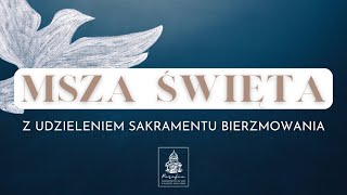 Relacja z transmisji Mszy Świętej z Udzieleniem Sakramentu Bierzmowania 080624 godz 1800 [upl. by Dannel]