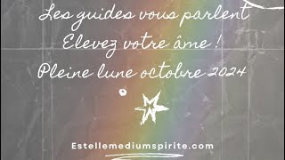 Élevez votre âme  Message des guides canalisé écriture automatique Pleine lune octobre 24 🌕 [upl. by Hayalat120]