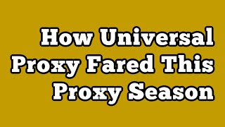 How Universal Proxy Fared This Proxy Season [upl. by Nuahsel]