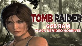 TOMB RAIDER 2013  PC FRACO 6GB RAM INTEL I5 Placa de vídeo HORRIVEL [upl. by Yeknarf522]