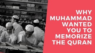 Why Did Muhammad Want You To Memorize The Quran [upl. by Attenweiler113]