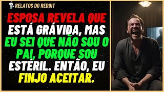 ESPOSA está GRAVIDA mas não sou o pai pois sou ESTÉRIL Então eu FINJO  Relatos do Reddit [upl. by Pik]