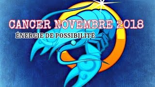 CANCER ♋️NOVEMBRE 2018  Énergie de possibilité [upl. by Trenton158]