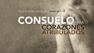 Ps Sugel Michelén quot Consuelo para corazones atribuladosquot Juan 14114 [upl. by Muna]