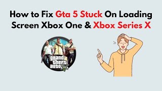 How to Fix Gta 5 Stuck On Loading Screen Xbox One amp Xbox Series X [upl. by Shirlee]