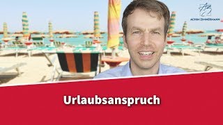 Urlaubsanspruch  Wie viel Urlaub gibts im Jahr  Rechtsanwalt Dr Achim Zimmermann [upl. by Bevus]