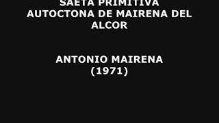 SAETA PRIMITIVA DE MAIRENA DEL ALCOR ANTONIO MAIRENA [upl. by Berrie958]