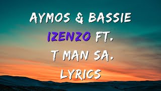 Aymos amp Bassie Izenzo ft T Man SA LYRICS [upl. by Aneehc]