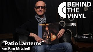 Behind The Vinyl quotPatio Lanternsquot with Kim Mitchell [upl. by Zetrom]