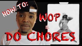 How To Wop and Do Chores  FreshPrinceYuup [upl. by Higginbotham368]