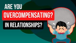 Are You Overcompensating  How to let go of dysfunctional relationships [upl. by Skinner]