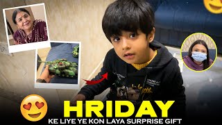 Hriday ke liye ye kon laya Surprise gift😍 [upl. by Lowney]