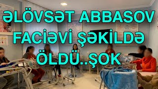 Əlövsət Abbasov faciəvi şəkildə ÖLDÜ [upl. by Jeb966]