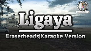 LigayaEraserheadsKaraoke Version [upl. by Ramedlab468]