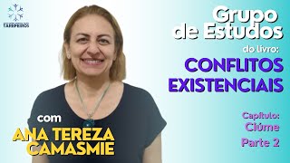 17  Ciúme  Parte 2  Conflitos Existenciais  Ana Tereza Camasmie [upl. by Gregorius]