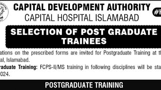 CDA Post Graduate Trainees apprenticeship for Capital Hospital Islamabad FCPSII amp MS [upl. by Inalaehak]