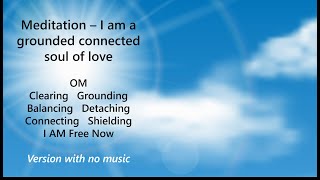 I AM a Grounded Connected Soul of Love  Guided Meditation [upl. by Zachariah]