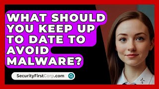 What Should You Keep Up To Date To Avoid Malware  SecurityFirstCorpcom [upl. by Enaud]