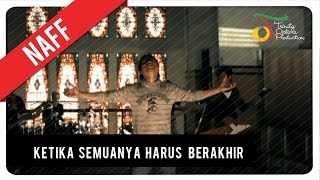 NaFF  Ketika Semuanya Harus Berakhir  Official Video Clip [upl. by Akiam775]